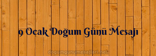 9 Ocak Doğum Günü Mesajı